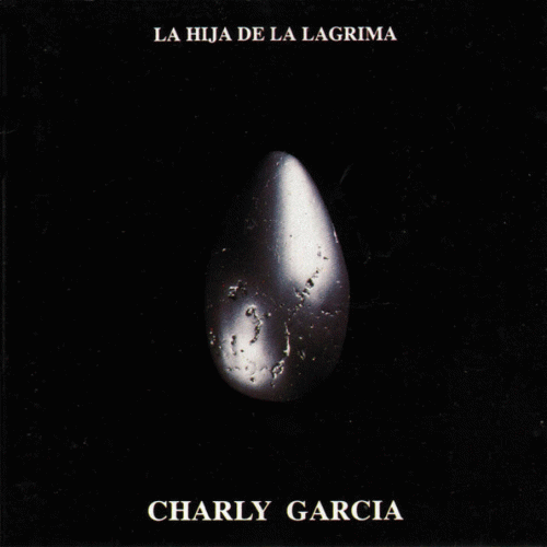 Charly Garcia : La Hija de la Lágrima Charly Garcia : La Hija de la Lágrima